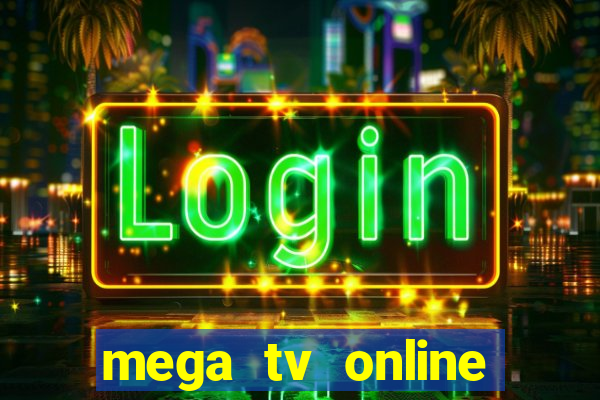 mega tv online gratis futebol ao vivo